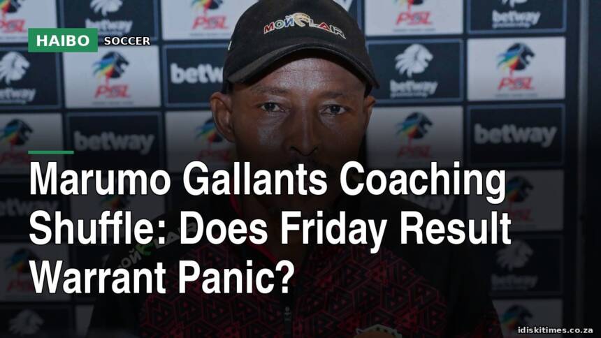 Marumo Gallants Coaching Shuffle: Does Friday Result Warrant Panic?