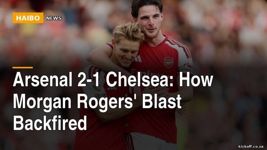 Arsenal 2-1 Chelsea: How Morgan Rogers' Blast Backfired