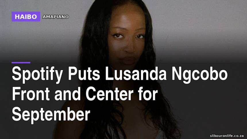 Spotify Puts Lusanda Ngcobo Front And Center For September