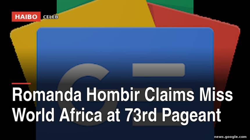 Romanda Hombir Claims Miss World Africa at 73rd Pageant