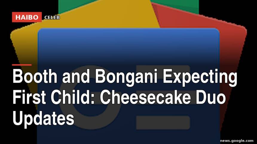 Booth and Bongani Expecting First Child: Cheesecake Duo Updates