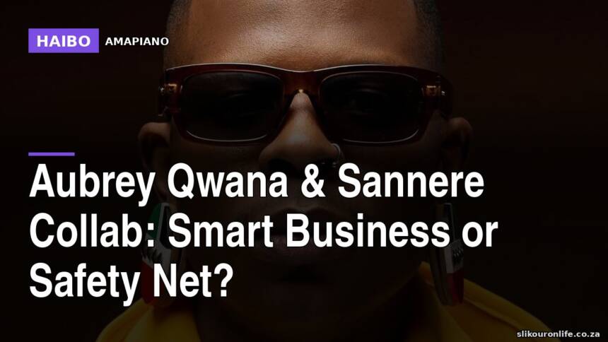 Aubrey Qwana & Sannere Collab: Smart Business Or Safety Net?