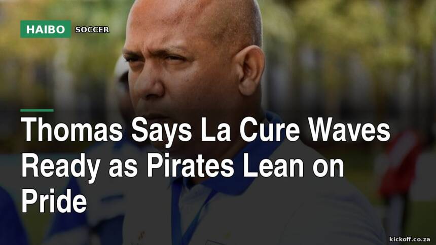 Thomas Says La Cure Waves Ready As Pirates Lean On Pride