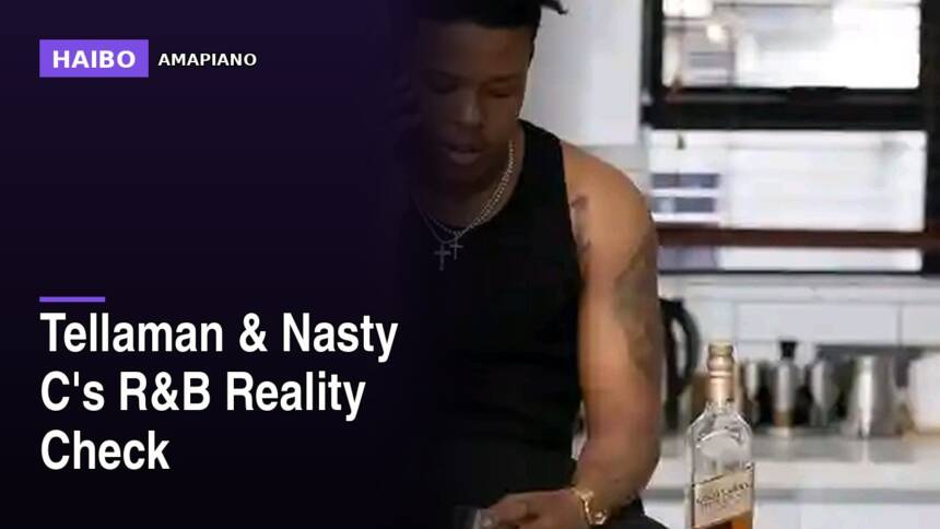 Tellaman & Nasty C's R&B Reality Check