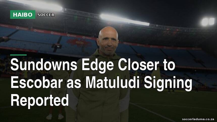 Sundowns Edge Closer to Escobar as Matuludi Signing Reported