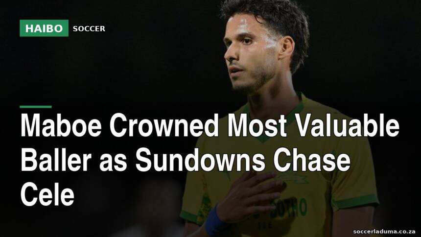 Maboe Crowned Most Valuable Baller As Sundowns Chase Cele