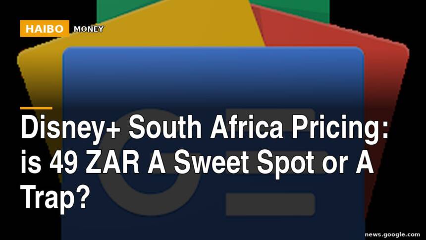 Disney+ South Africa Pricing: Is 49 ZAR A Sweet Spot Or A Trap?