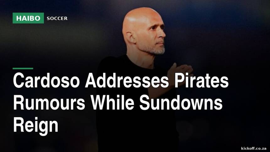 Cardoso Addresses Pirates Rumours While Sundowns Reign