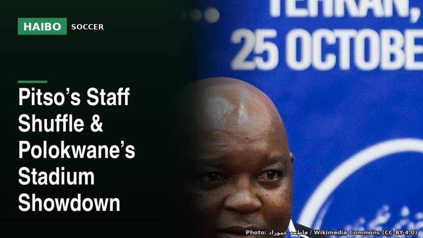 Pitso’s Staff Shuffle & Polokwane’s Stadium Showdown
