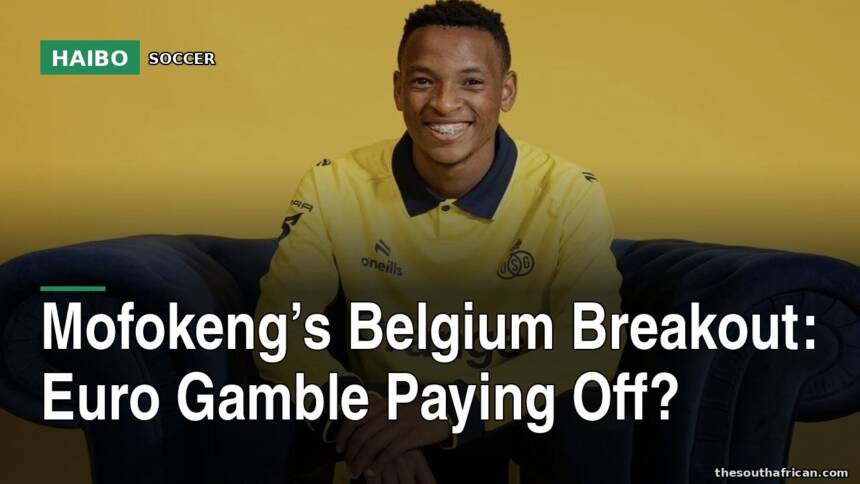 Mofokeng’s Belgium Breakout: Euro Gamble Paying Off?