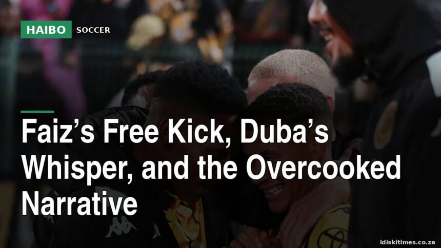Faiz’s Free Kick, Duba’s Whisper, And The Overcooked Narrative