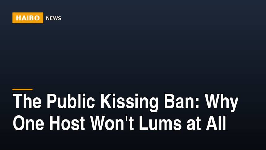 The Public Kissing Ban: Why One Host Won't Lums At All