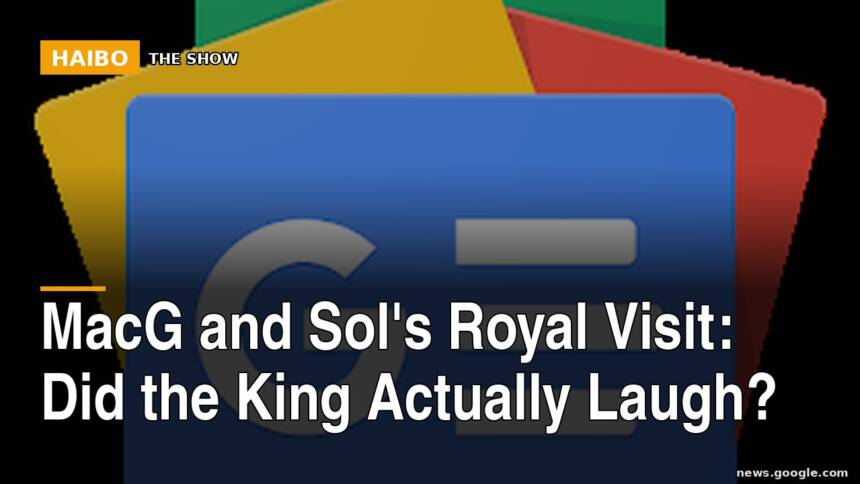 MacG And Sol's Royal Visit: Did The King Actually Laugh?