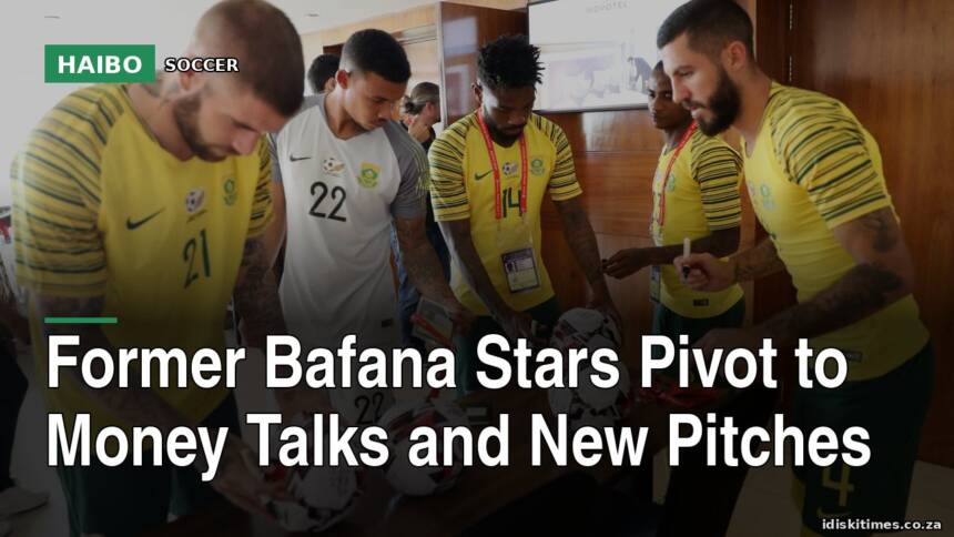 Former Bafana Stars Pivot To Money Talks And New Pitches