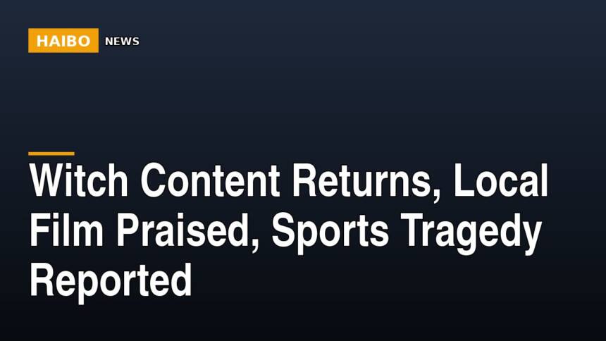 Witch Content Returns, Local Film Praised, Sports Tragedy Reported