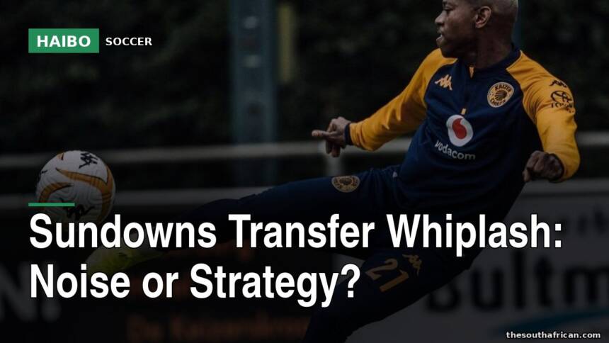 Sundowns Transfer Whiplash: Noise Or Strategy?
