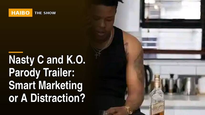 Nasty C And K.O. Parody Trailer: Smart Marketing Or A Distraction?