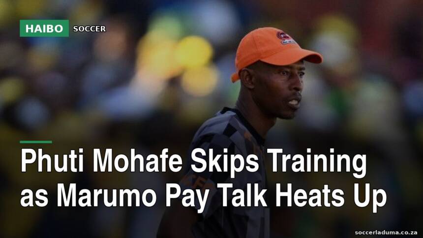 Phuti Mohafe Skips Training As Marumo Pay Talk Heats Up