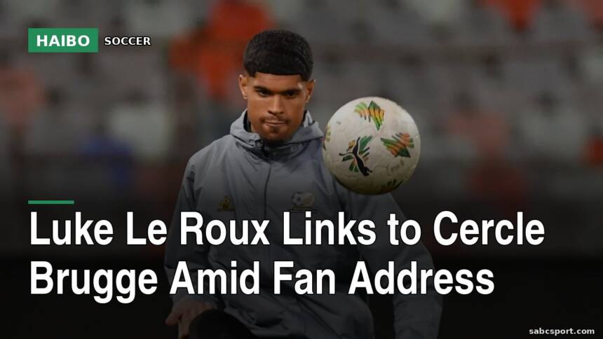 Luke Le Roux Links To Cercle Brugge Amid Fan Address