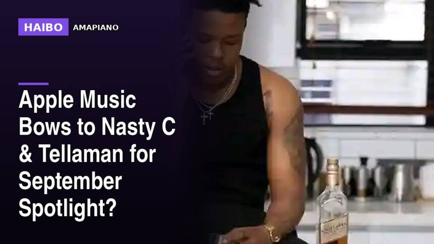 Apple Music Bows to Nasty C & Tellaman for September Spotlight?