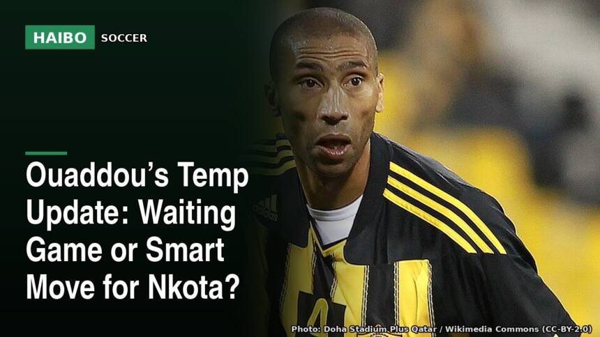 Ouaddou’s Temp Update: Waiting Game Or Smart Move For Nkota?