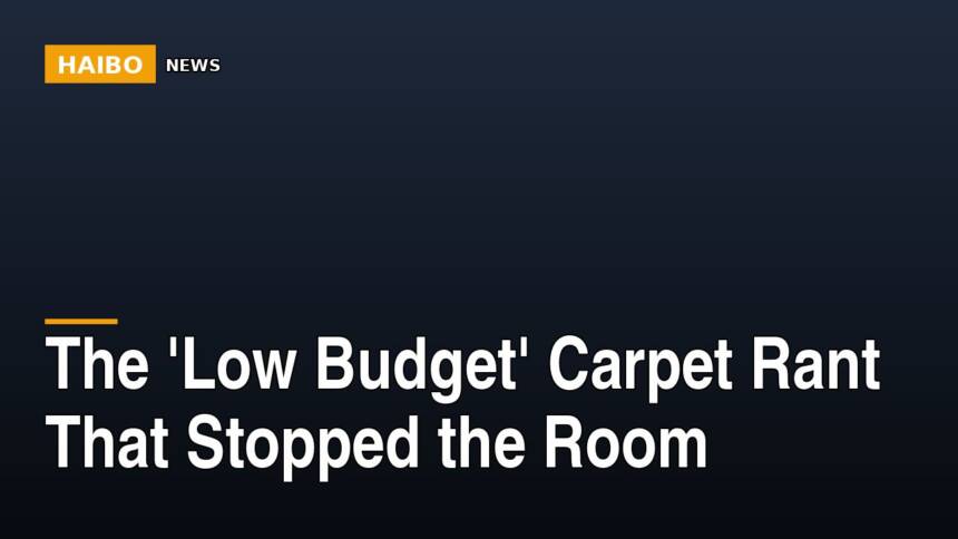 The 'Low Budget' Carpet Rant That Stopped The Room