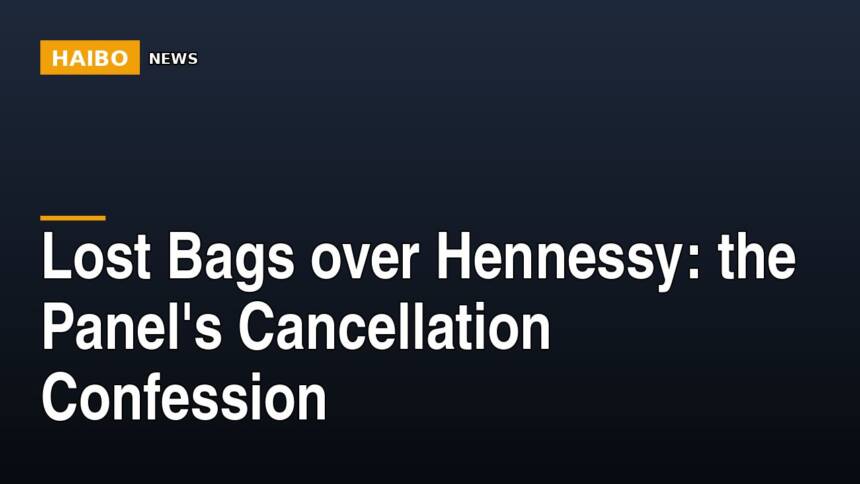Lost Bags Over Hennessy: The Panel's Cancellation Confession