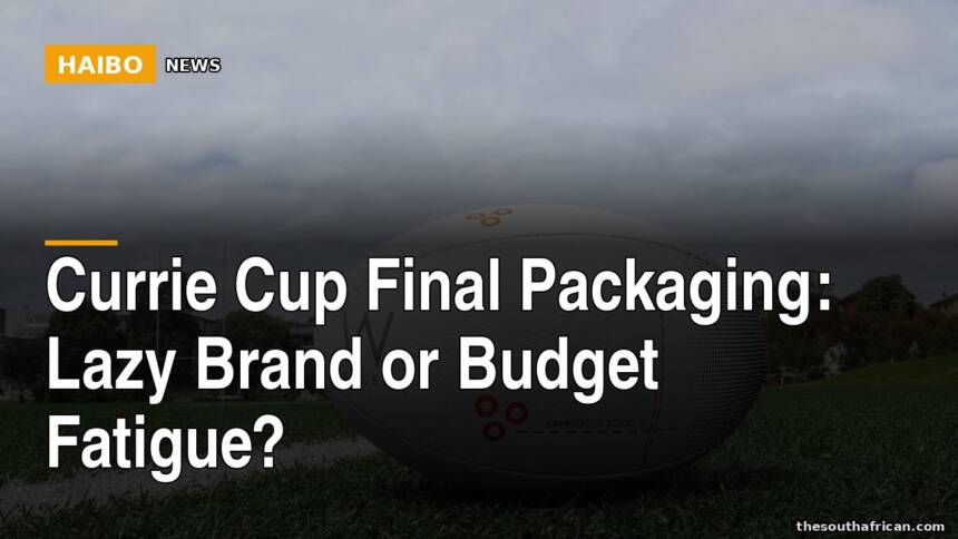 Currie Cup Final Packaging: Lazy Brand Or Budget Fatigue?