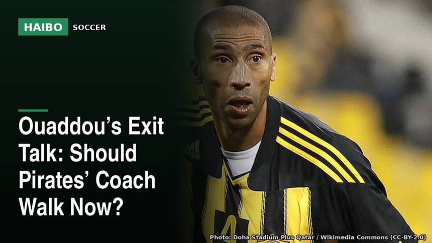 Ouaddou’s Exit Talk: Should Pirates’ Coach Walk Now?