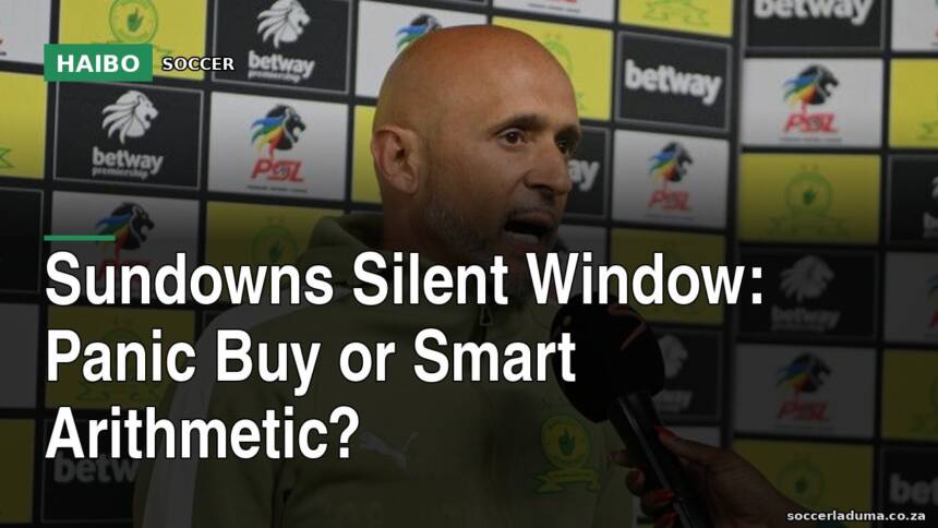 Sundowns Silent Window: Panic Buy Or Smart Arithmetic?