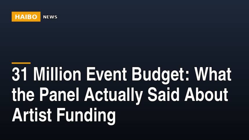 31 Million Event Budget: What The Panel Actually Said About Artist Funding