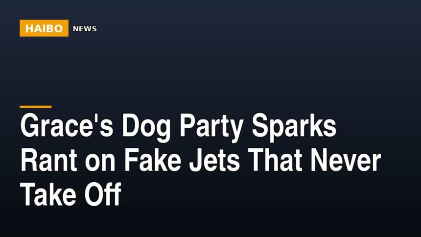 Grace's Dog Party Sparks Rant On Fake Jets That Never Take Off