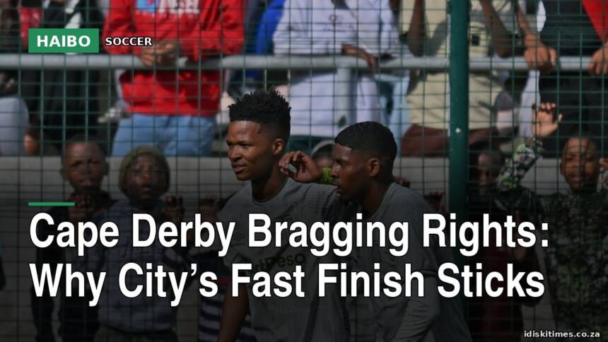 Cape Derby Bragging Rights: Why City’s Fast Finish Sticks