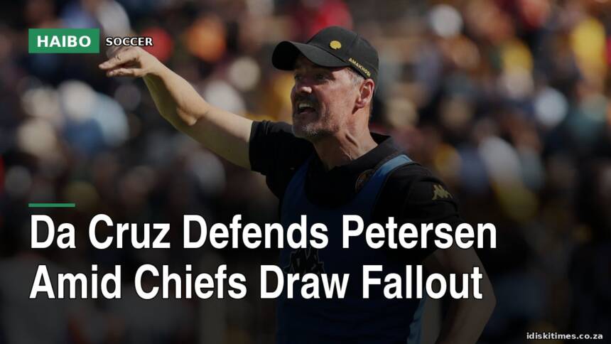 Da Cruz Defends Petersen Amid Chiefs Draw Fallout