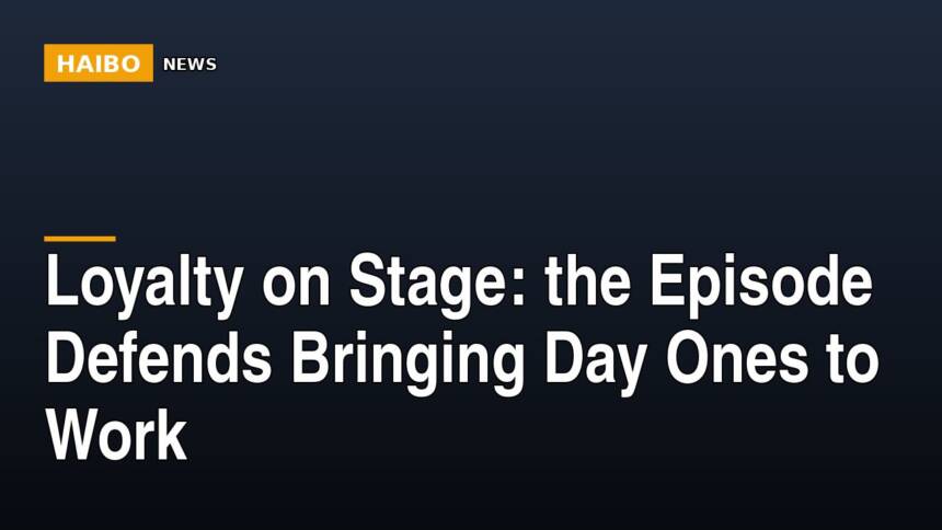 Loyalty On Stage: The Episode Defends Bringing Day Ones To Work