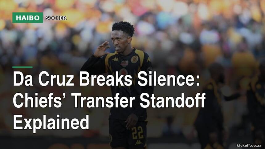 Da Cruz Breaks Silence: Chiefs’ Transfer Standoff Explained
