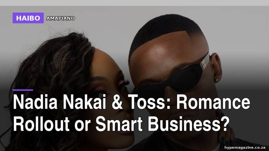 Nadia Nakai & Toss: Romance Rollout Or Smart Business?