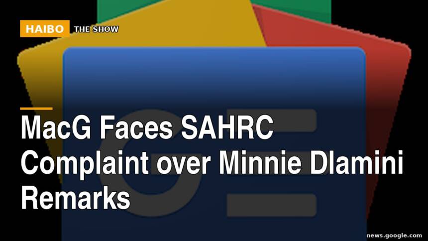 MacG Faces SAHRC Complaint Over Minnie Dlamini Remarks