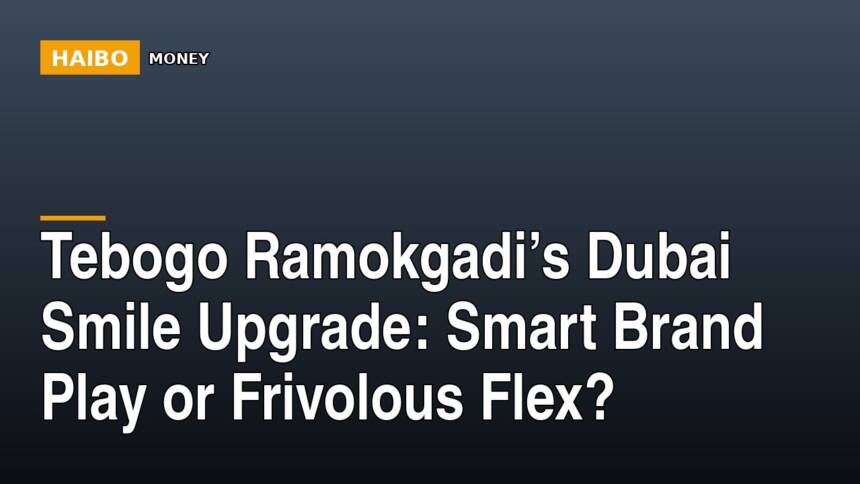 Tebogo Ramokgadi’s Dubai Smile Upgrade: Smart Brand Play Or Frivolous Flex?