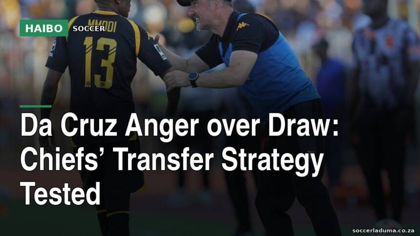 Da Cruz Anger Over Draw: Chiefs’ Transfer Strategy Tested