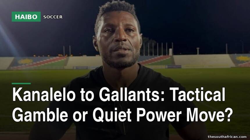 Kanalelo to Gallants: Tactical Gamble Or Quiet Power Move?