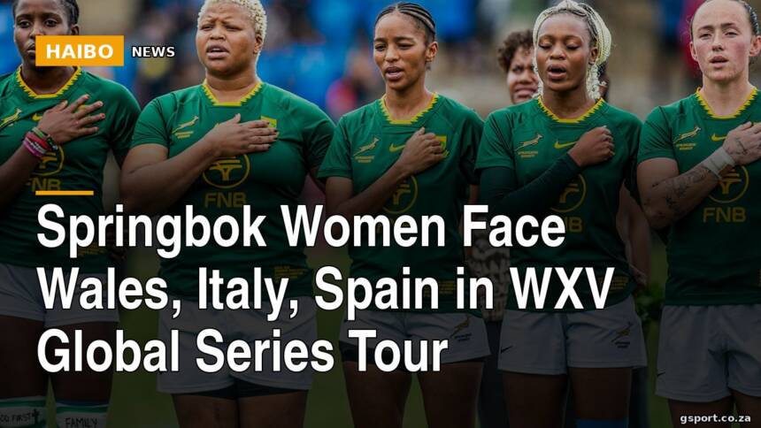 Springbok Women Face Wales, Italy, Spain In WXV Global Series Tour