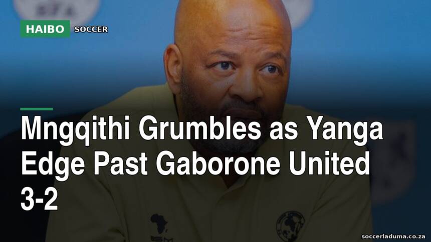 Mngqithi Grumbles As Yanga Edge Past Gaborone United 3-2
