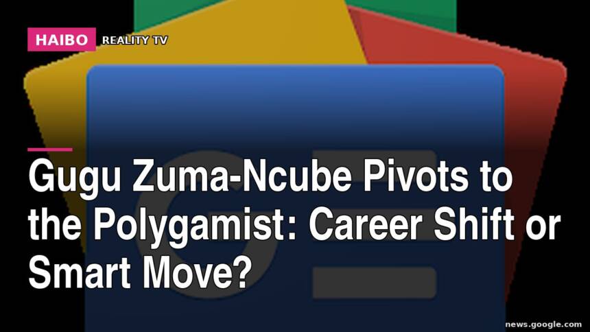 Gugu Zuma-Ncube Pivots To The Polygamist: Career Shift Or Smart Move?