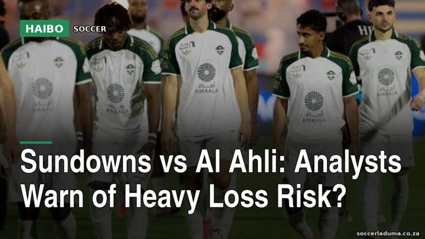 Sundowns vs Al Ahli: Analysts Warn of Heavy Loss Risk?