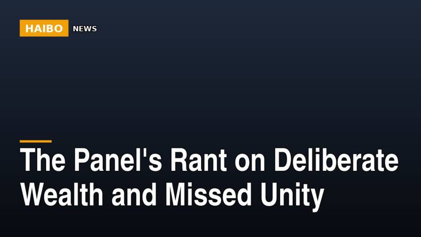 The Panel's Rant On Deliberate Wealth And Missed Unity