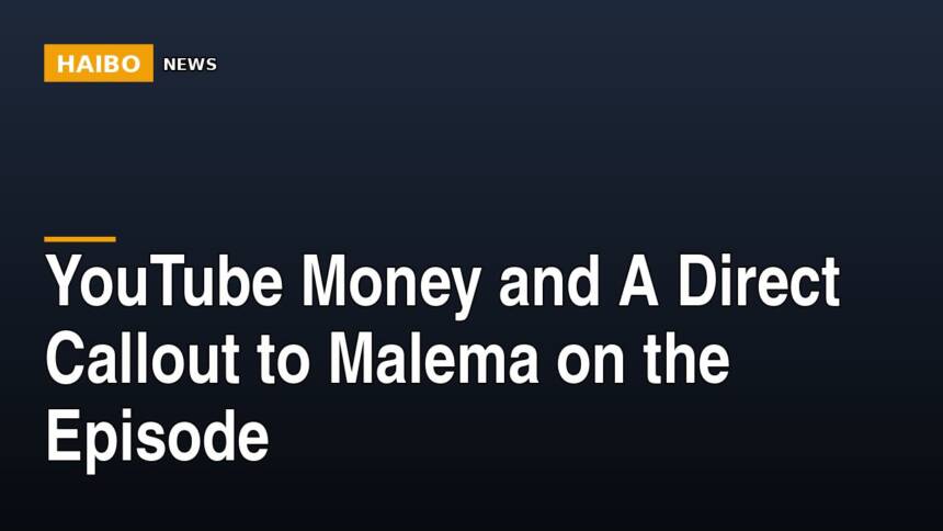 YouTube Money And A Direct Callout To Malema On The Episode
