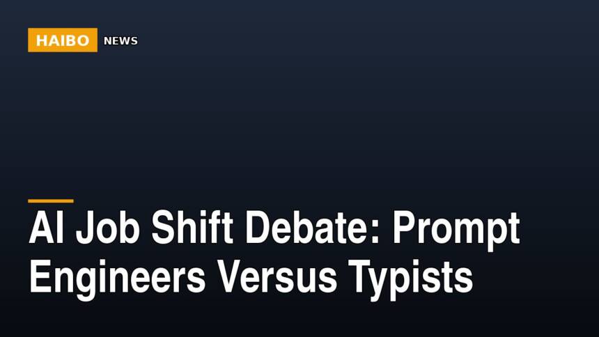 AI Job Shift Debate: Prompt Engineers Versus Typists