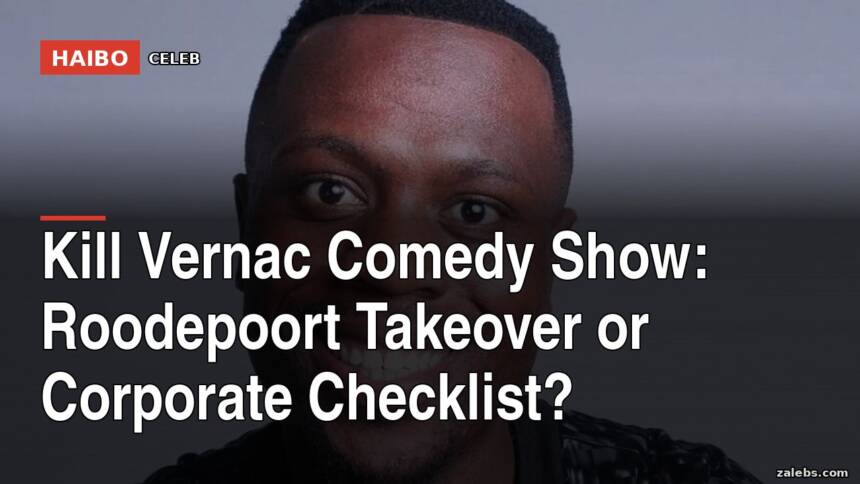 Kill Vernac Comedy Show: Roodepoort Takeover Or Corporate Checklist?