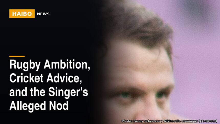 Rugby Ambition, Cricket Advice, and the Singer's Alleged Nod